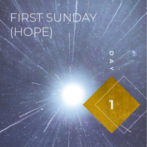 Day 1 - First Sunday (Hope)